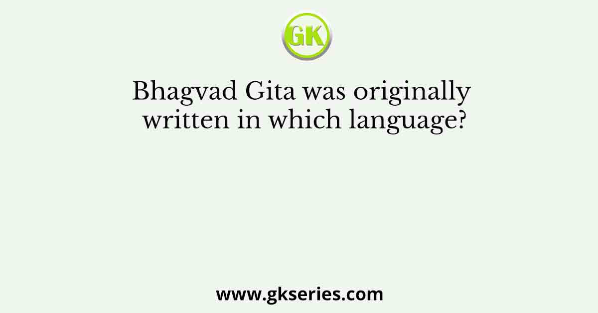 Bhagvad Gita was originally written in which language?