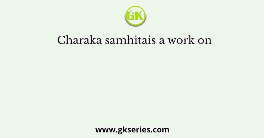 Charaka samhitais a work on