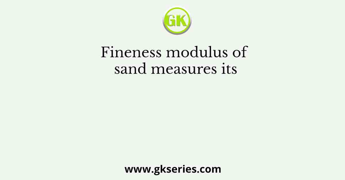 Fineness modulus of sand measures its