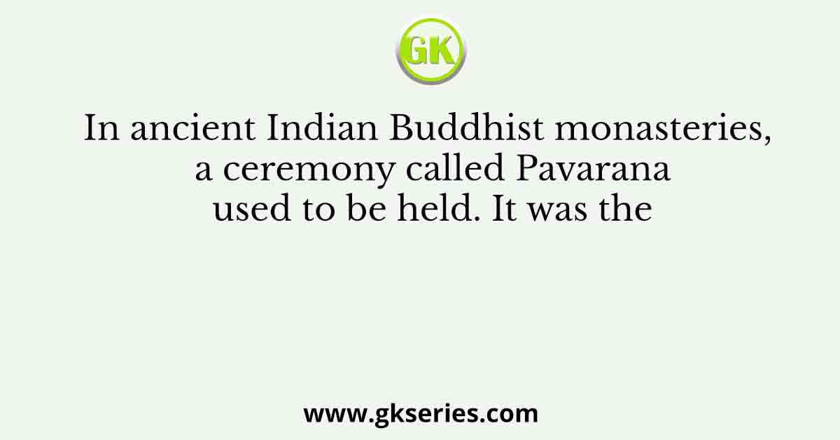 In ancient Indian Buddhist monasteries, a ceremony called Pavarana used to be held. It was the