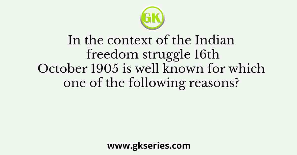 In the context of the Indian freedom struggle 16th October 1905 is well known for which one of the following reasons?