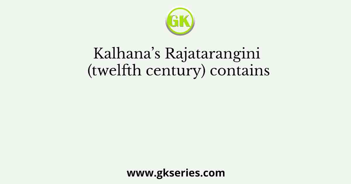 Kalhana’s Rajatarangini (twelfth century) contains