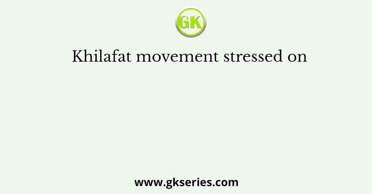 Khilafat movement stressed on