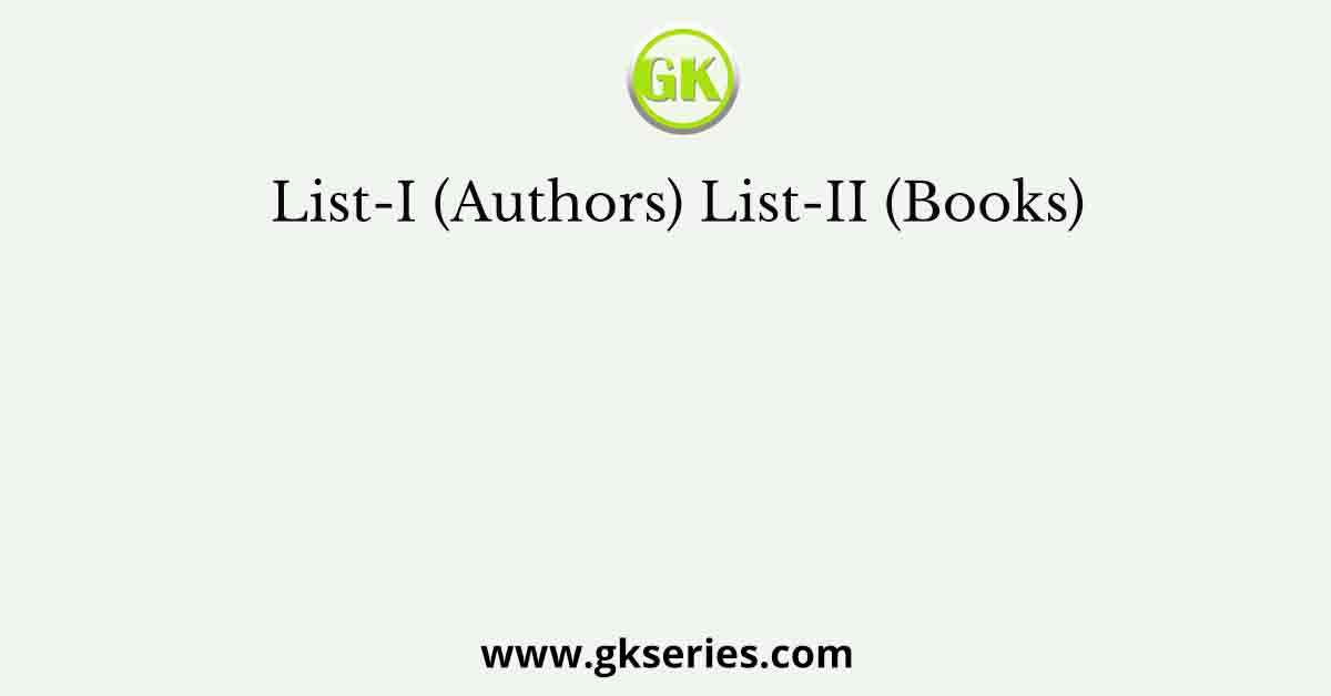 List-I (Authors) List-II (Books)