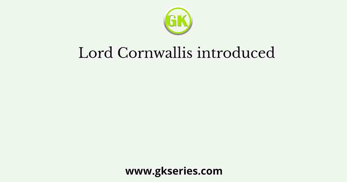 Lord Cornwallis introduced