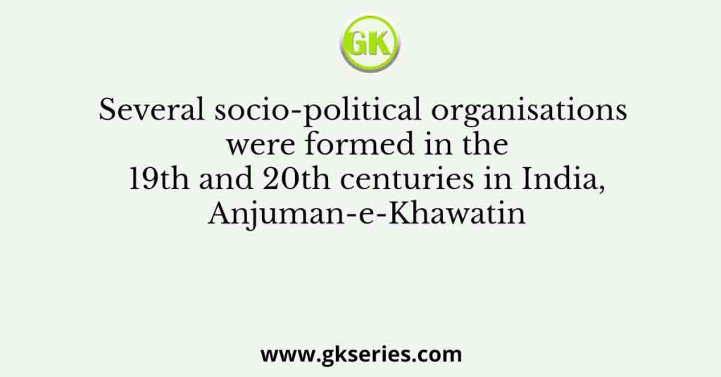 Several socio-political organisations were formed in the 19th and 20th ...