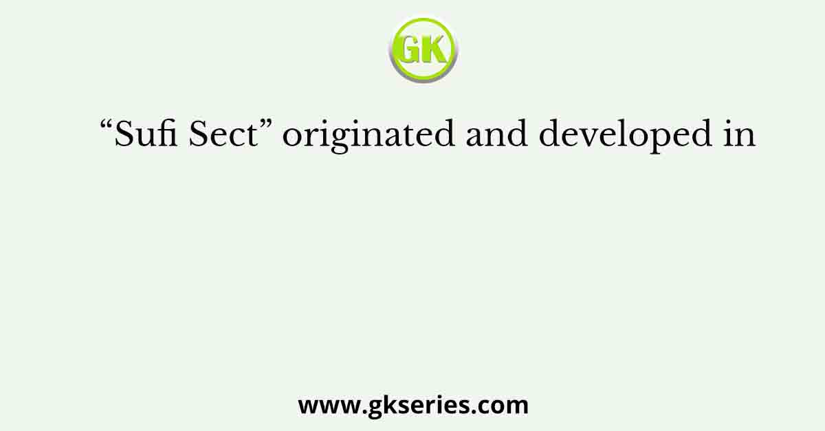 “Sufi Sect” originated and developed in