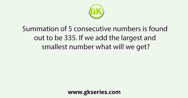 summation-of-5-consecutive-numbers-is-found-out-to-be-335-if-we-add