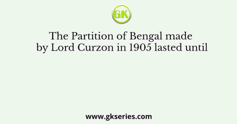 The Partition Of Bengal Made By Lord Curzon In 1905 Lasted Until   The Partition Of Bengal Made By Lord Curzon In 1905 Lasted Until 768x402 