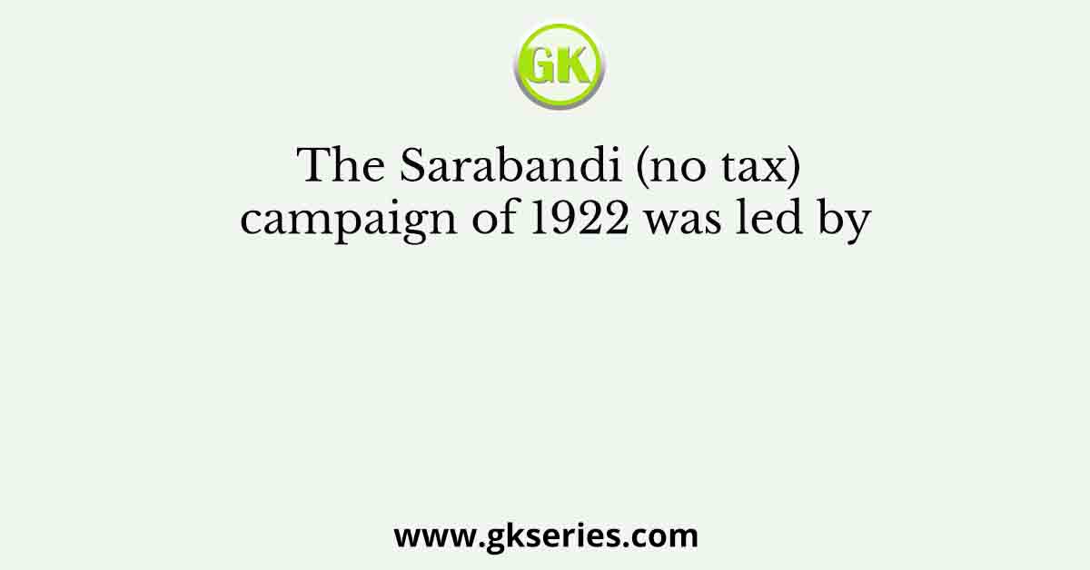 The Sarabandi (no tax) campaign of 1922 was led by