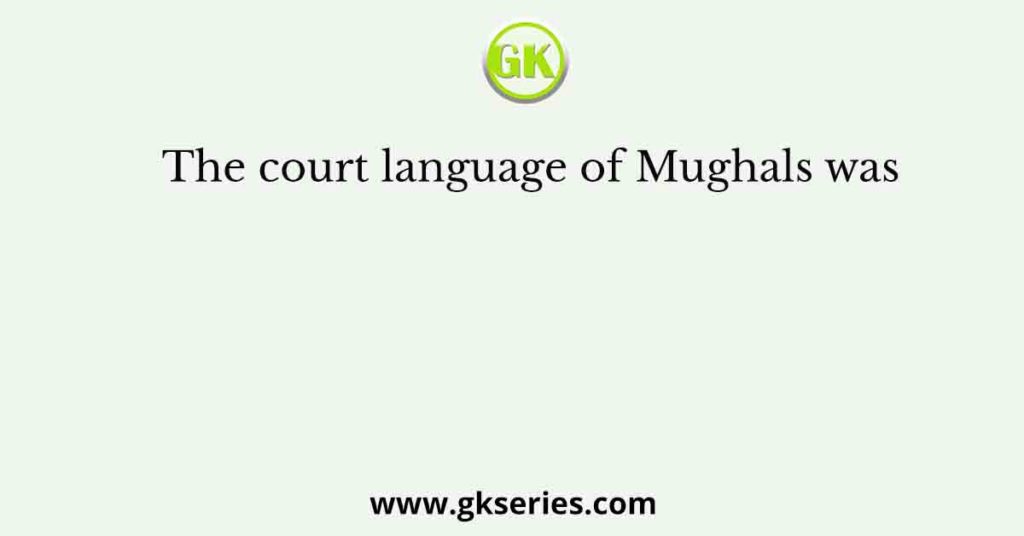 The Court Language Of Mughals Was