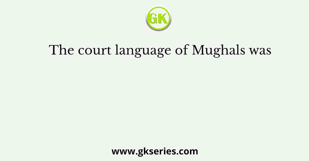 The court language of Mughals was