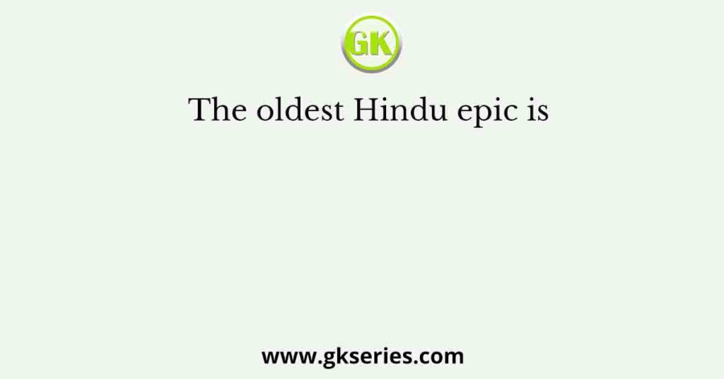 The oldest Hindu epic is