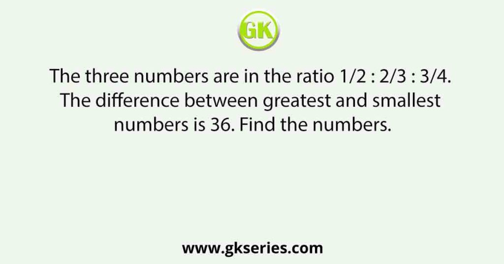 the-three-numbers-are-in-the-ratio-1-2-2-3-3-4-the-difference