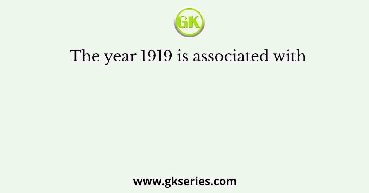 The year 1919 is associated with