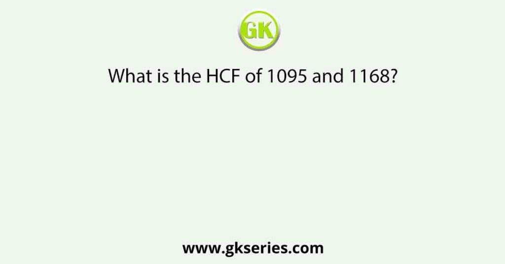 what-is-the-hcf-of-1095-and-1168