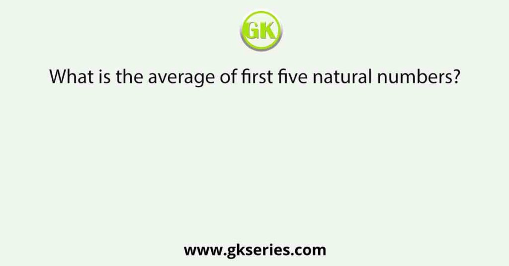 what-is-the-average-of-first-five-natural-numbers