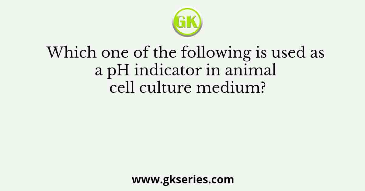 Which one of the following is used as a pH indicator in animal cell culture medium?
