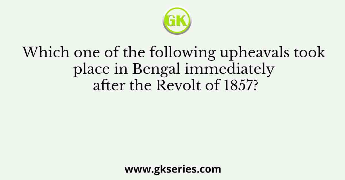 Which one of the following upheavals took place in Bengal immediately after the Revolt of 1857?