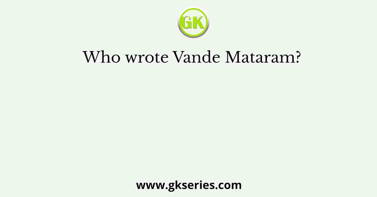 Who wrote Vande Mataram?