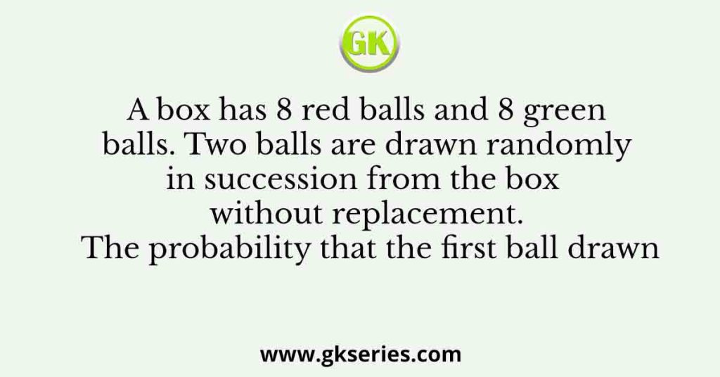 A box has 8 red balls and 8 green balls. Two balls are drawn randomly in succession from the box without replacement. The probability that the first ball drawn