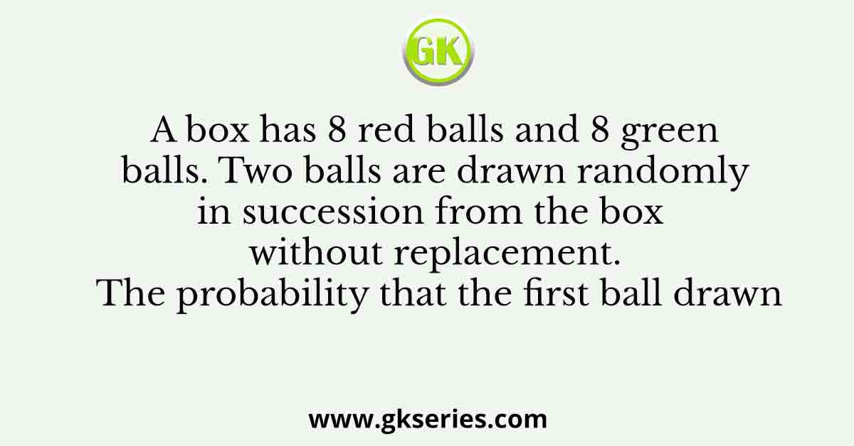 A box has 8 red balls and 8 green balls. Two balls are drawn randomly in succession from the box without replacement. The probability that the first ball drawn