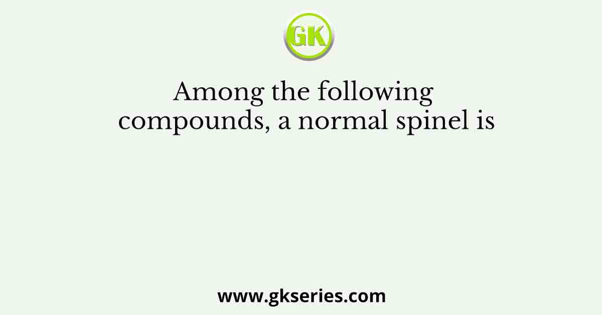 Among the following compounds, a normal spinel is