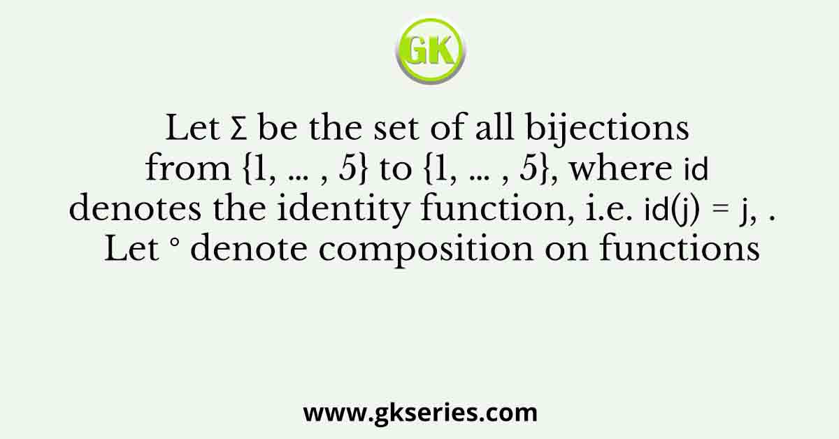 Let Σ be the set of all bijections from