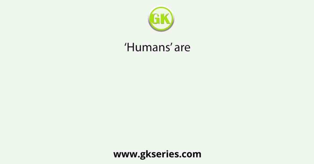 ‘Humans’ are