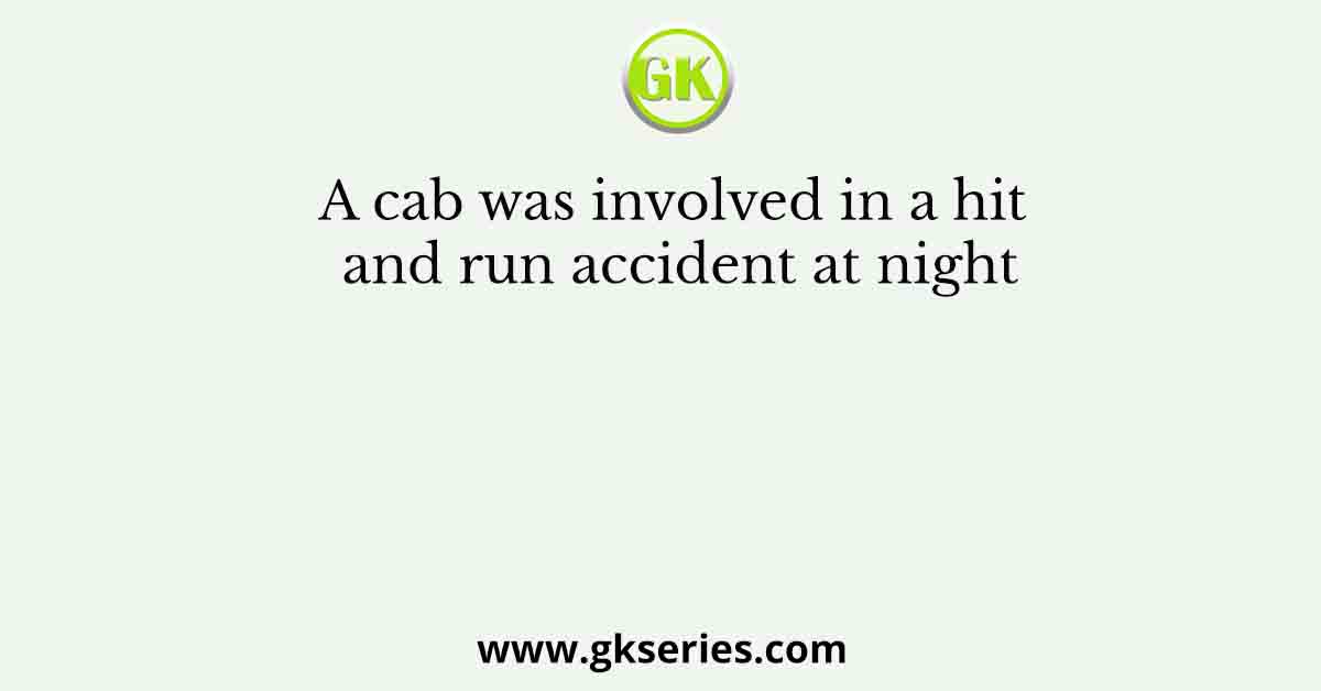 A cab was involved in a hit and run accident at night