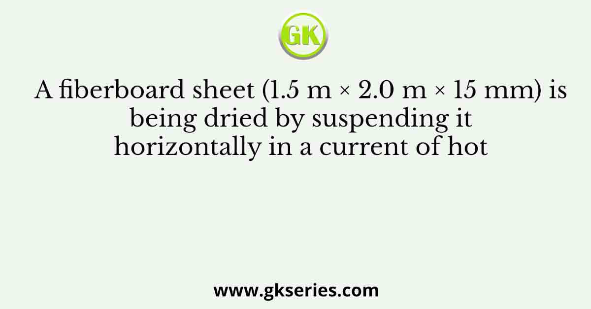 A fiberboard sheet (1.5 m × 2.0 m × 15 mm) is being dried by suspending it horizontally in a current of hot
