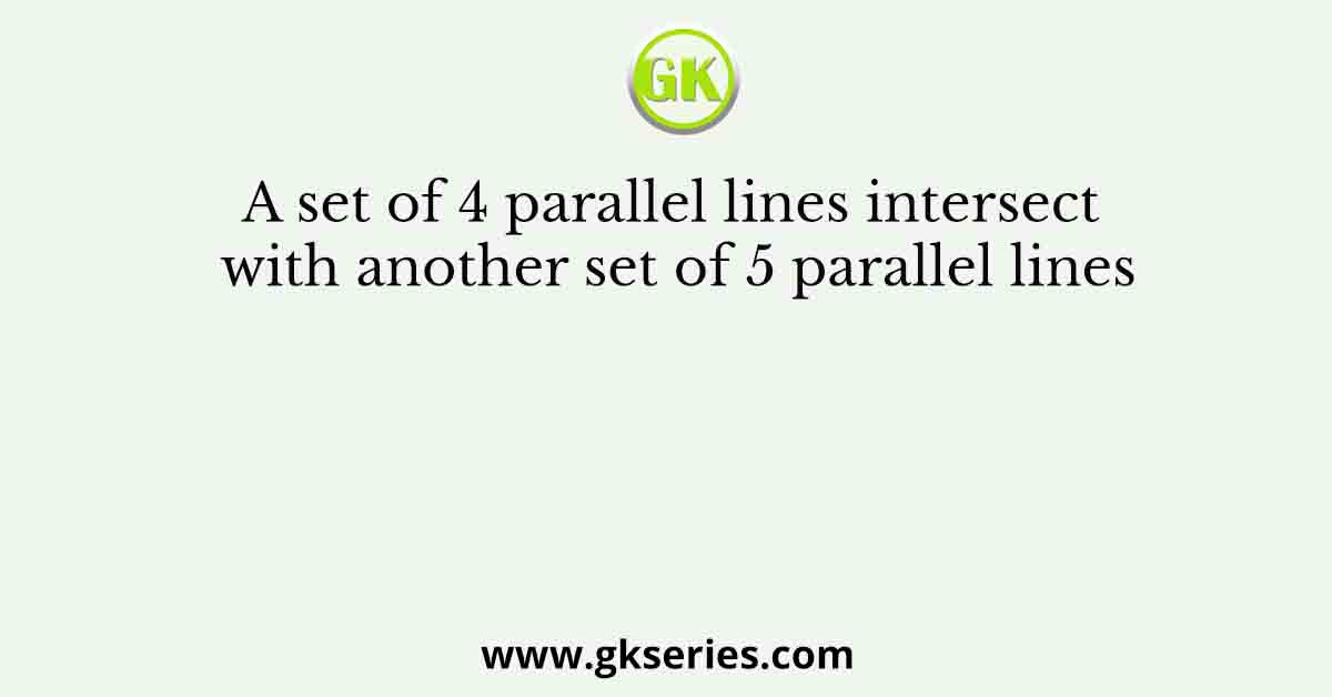 A set of 4 parallel lines intersect with another set of 5 parallel lines