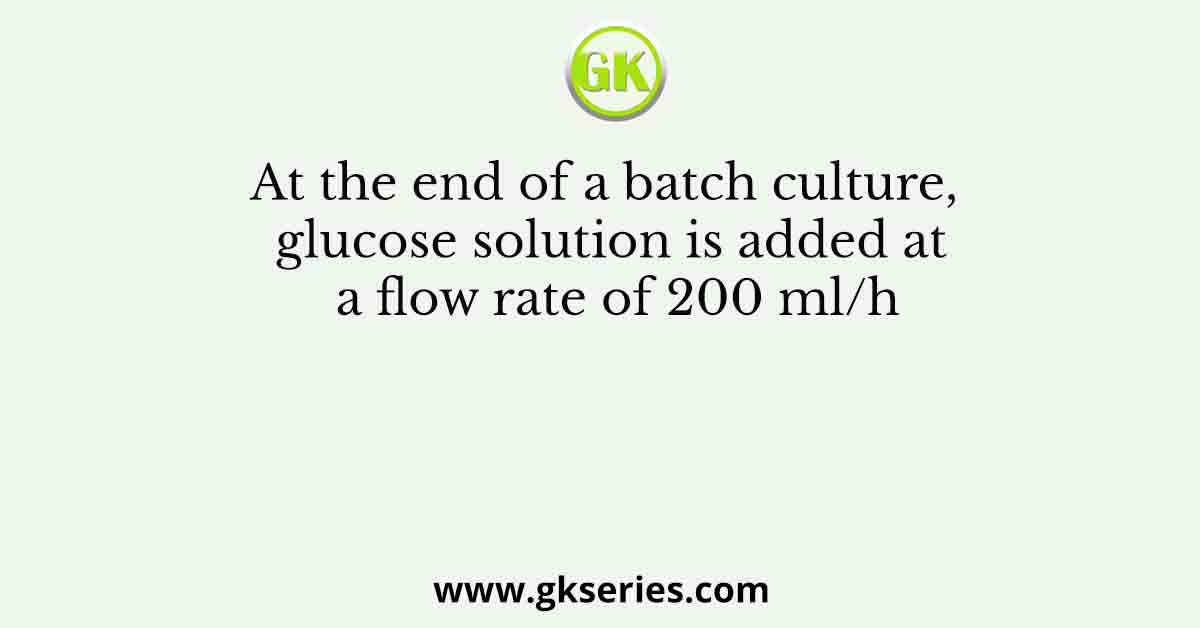 At the end of a batch culture, glucose solution is added at a flow rate of 200 ml/h