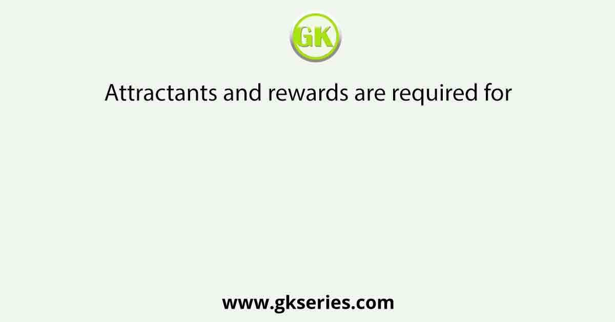 Attractants and rewards are required for
