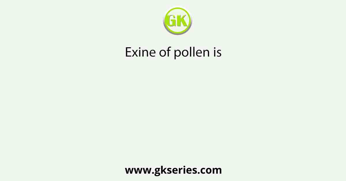 Exine of pollen is