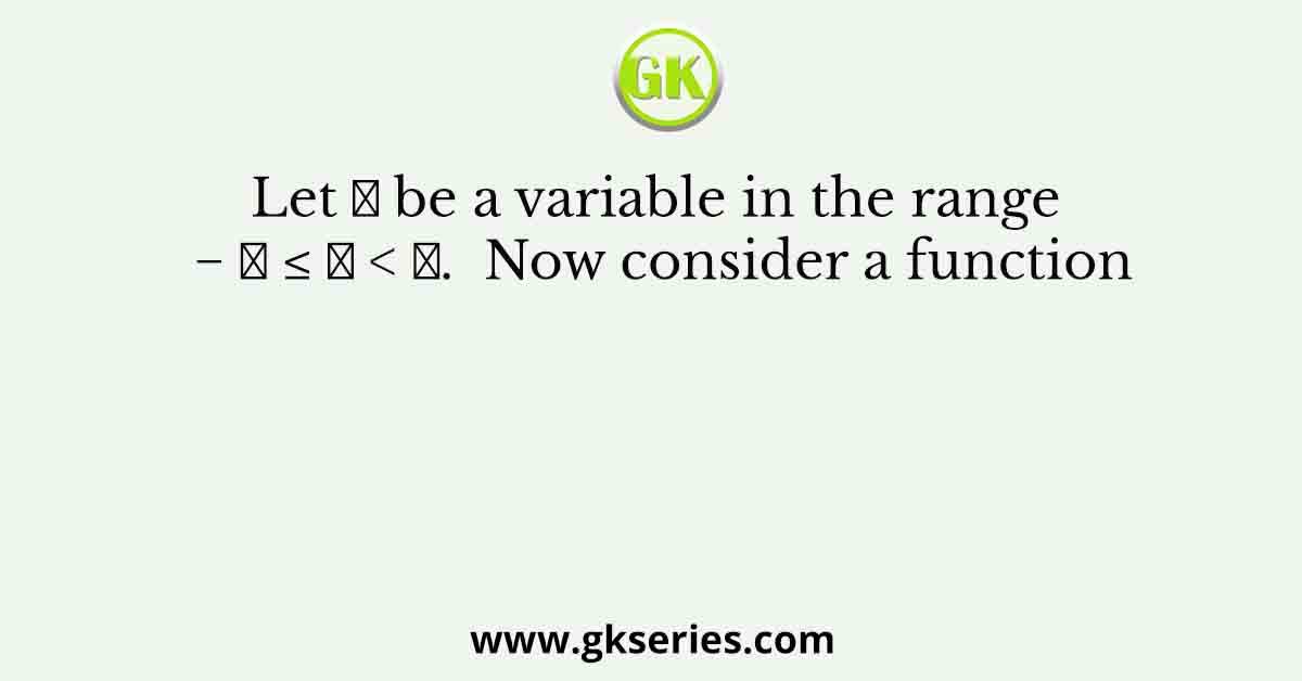 Let 𝜃 be a variable in the range − 𝜋 ≤ 𝜃 < 𝜋