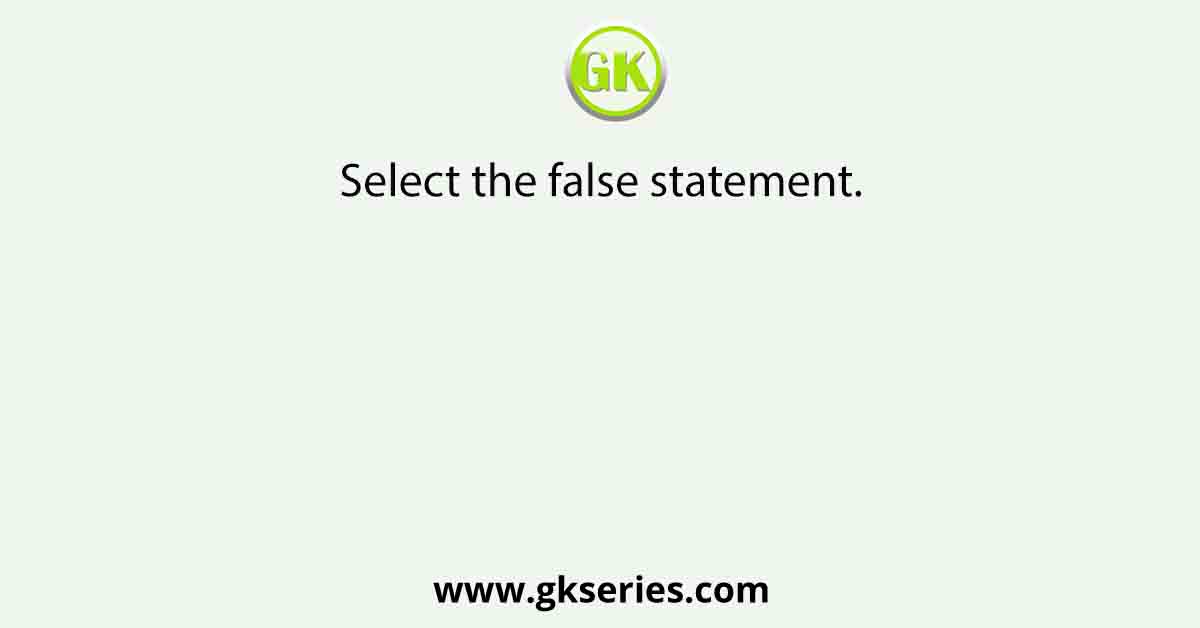 Select the false statement.