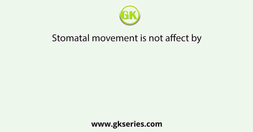 Stomatal movement is not affect by