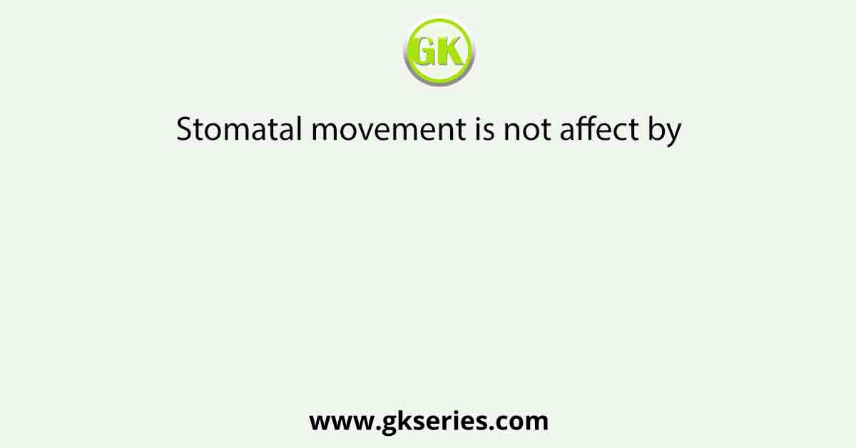 Stomatal movement is not affect by