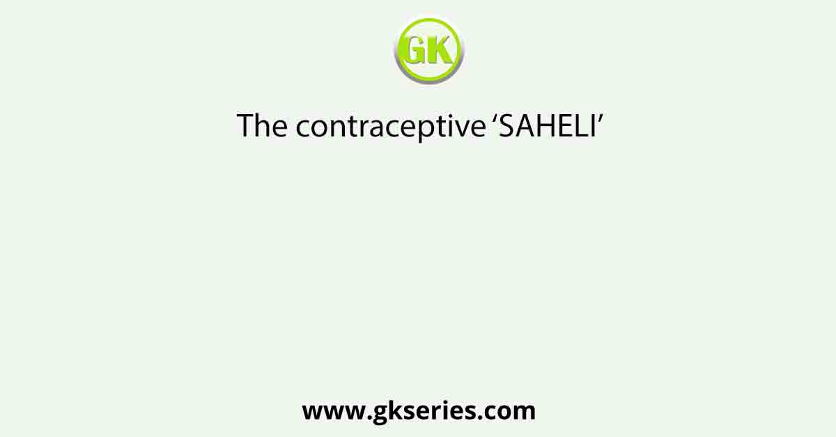 The contraceptive ‘SAHELI’