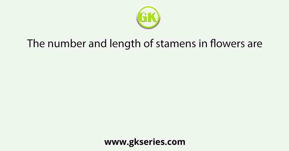 The number and length of stamens in flowers are