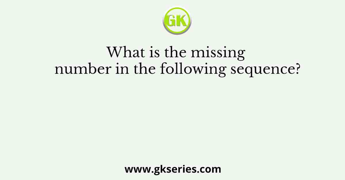 What is the missing number in the following sequence?