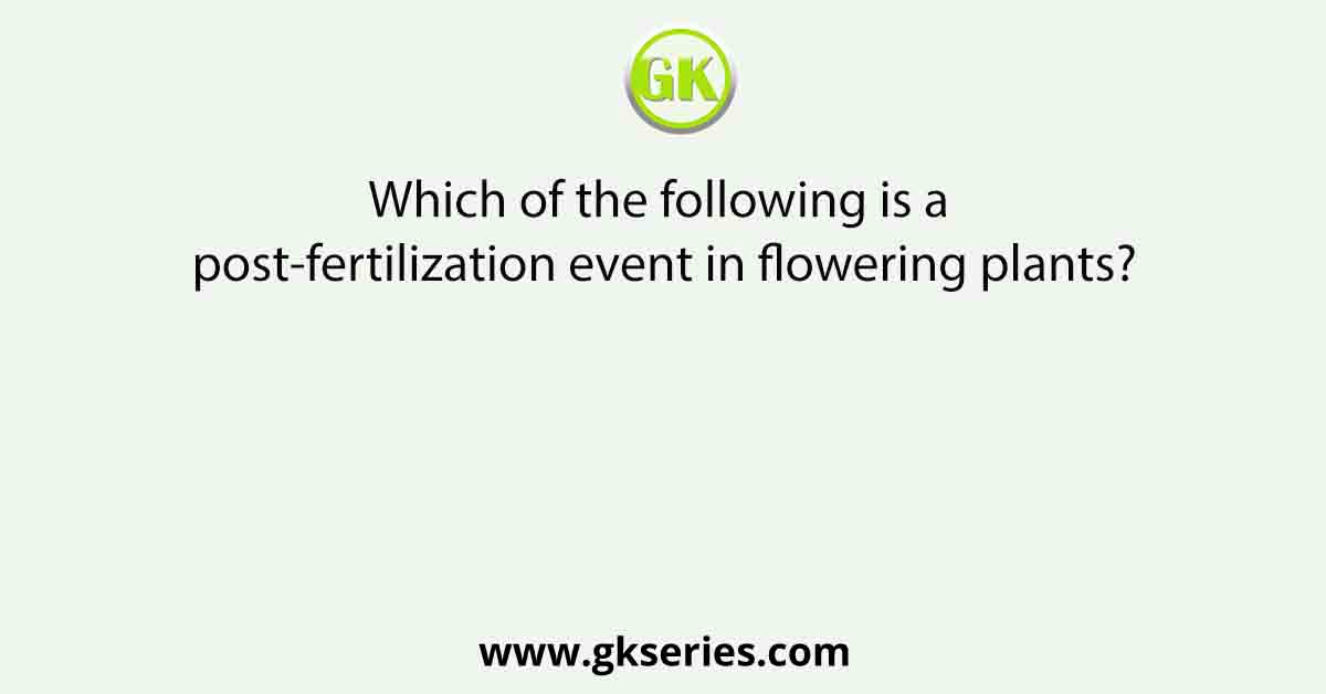 Which of the following is a post-fertilization event in flowering plants?