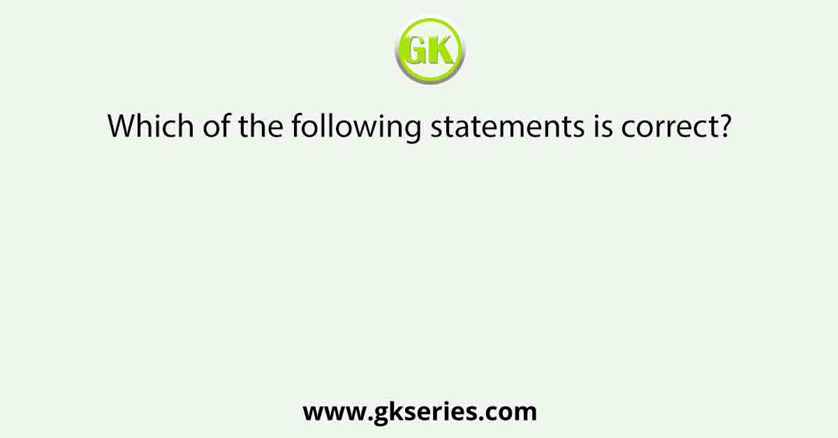 Which of the following statements is correct?