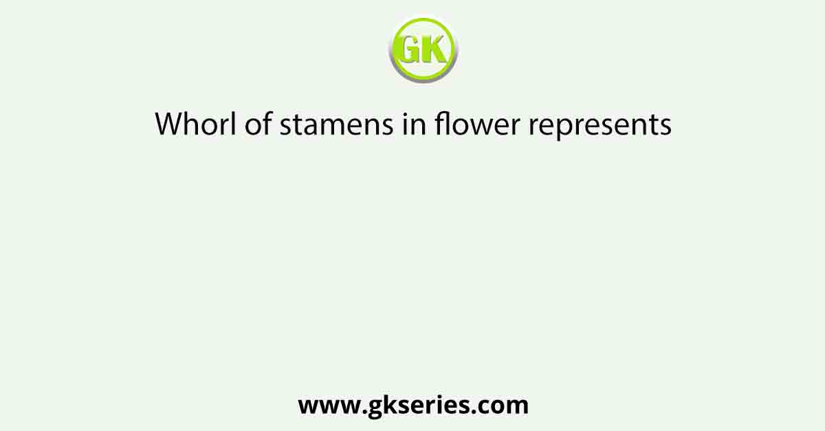 Whorl of stamens in flower represents