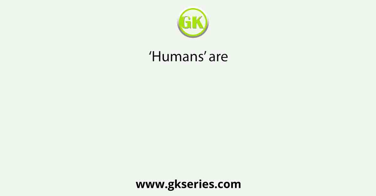 ‘Humans’ are
