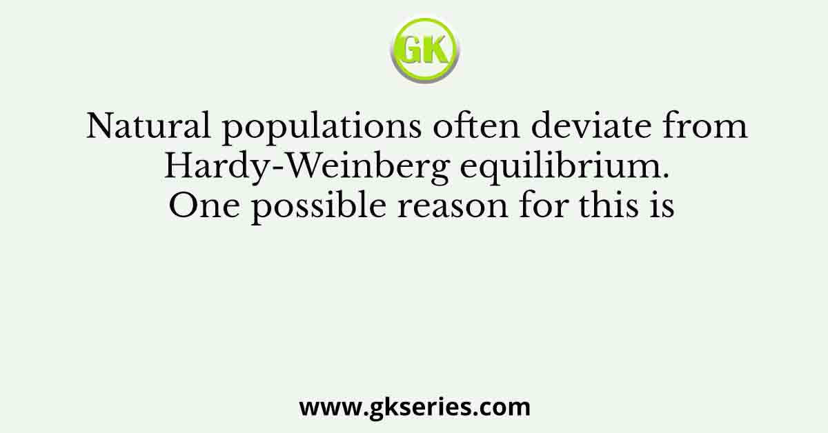 Natural populations often deviate from Hardy-Weinberg equilibrium. One possible reason for this is