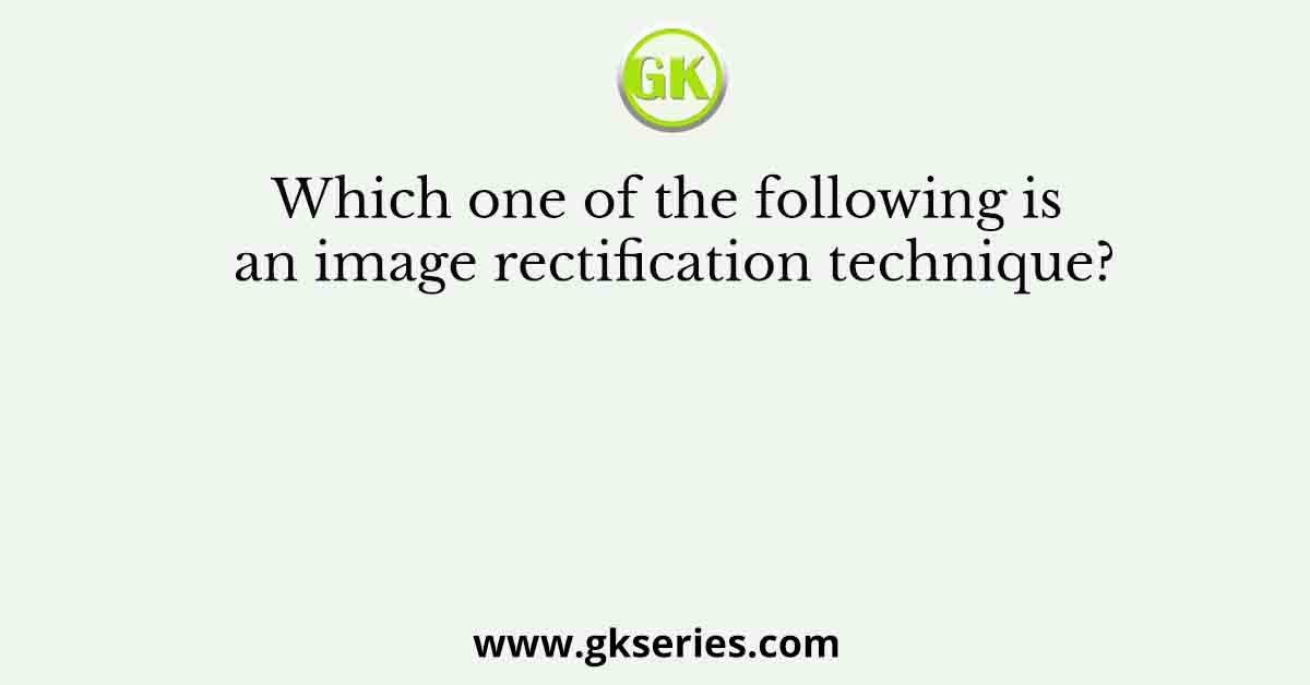 Which one of the following is an image rectification technique?