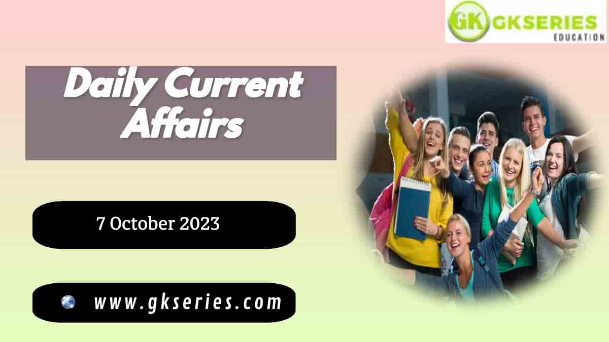 7 October 2023 Current Affairs