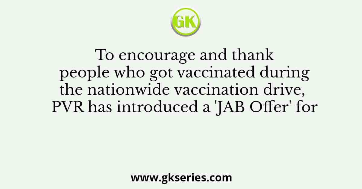 To encourage and thank people who got vaccinated during the nationwide vaccination drive, PVR has introduced a 'JAB Offer' for
